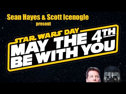MAY THE 4TH BE WITH YOU - A &#039;Star Wars&#039; parody by Sean Hayes &amp; Scott Icenogle
